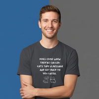 Load image into Gallery viewer, Dogs &amp; Cats Humor T-Shirt – &#39;Dogs Come When Called; Cats Take a Message&#39; Design
