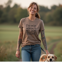Load image into Gallery viewer, I'm Only Talking to My Dog Today T-Shirt – Unisex Soft Cotton Tee